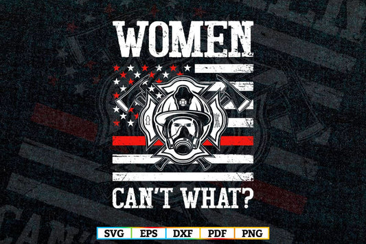 Women Can't What Firefighter Thin Red Line USA Flag T-Shirt Design in Svg Png Files
