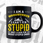 Woodworker Can't Fix What Stupid Does Editable Vector T-shirt Design in Ai Png Svg Files