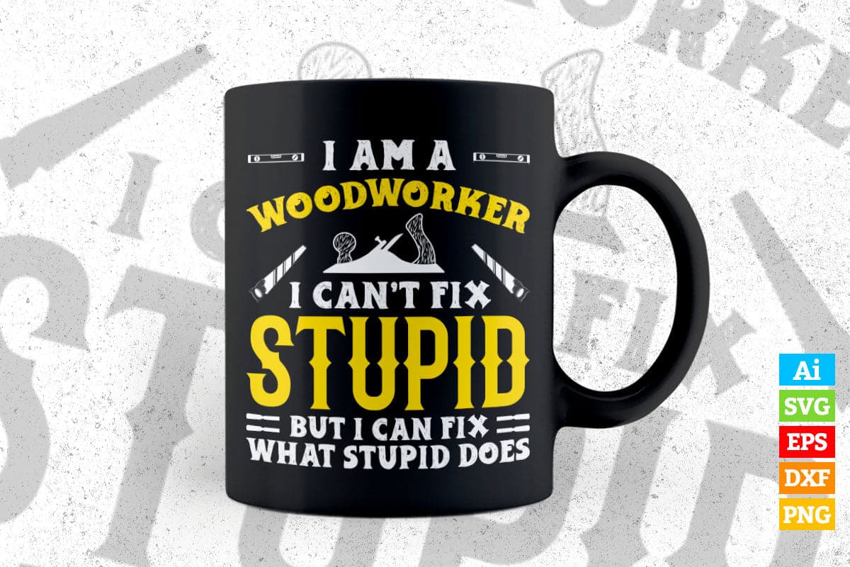 Woodworker Can't Fix What Stupid Does Editable Vector T-shirt Design in Ai Png Svg Files