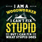 Woodworker Can't Fix What Stupid Does Editable Vector T-shirt Design in Ai Png Svg Files