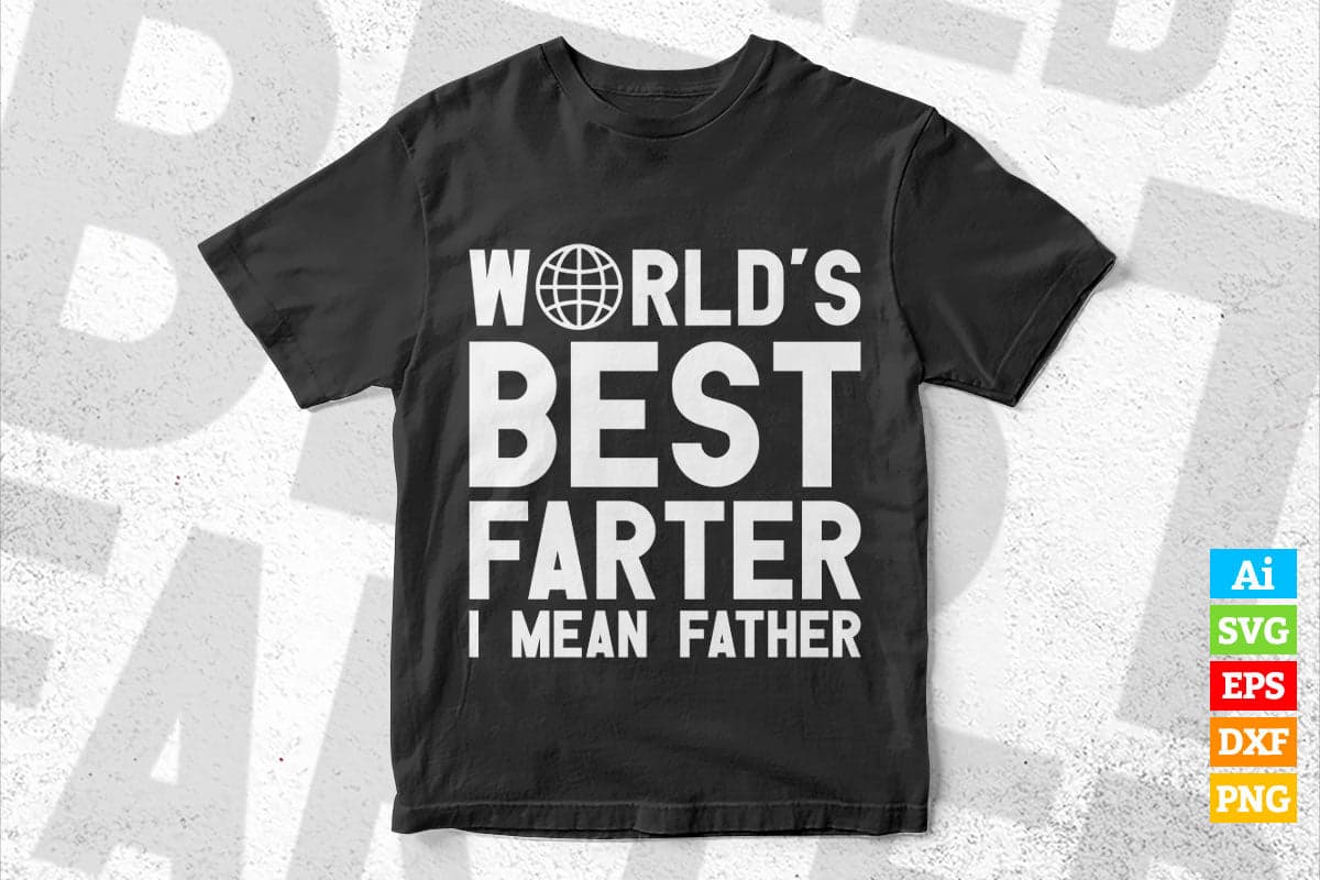 World's Best Farter I Mean Father Funny Gift for Dad Father's Day Vector T-shirt Design in Ai Svg Png Cutting Printable Files