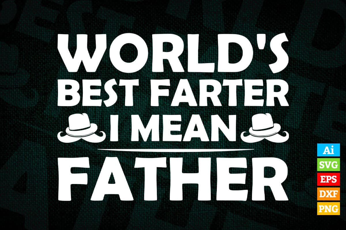 World's Best Farter I Mean Father Funny Quote Father's Day Editable Vector T-shirt Design in Ai Png Svg Files