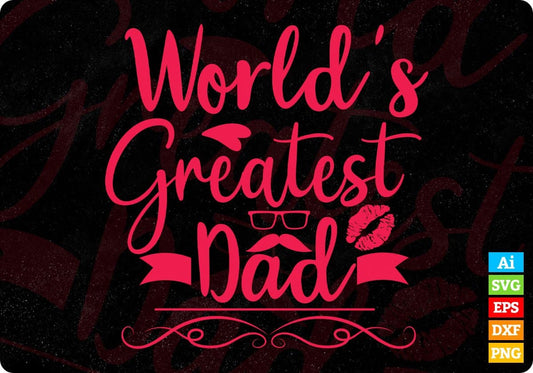 World's Greatest Dad Father's Day T shirt Design In Svg Png Cutting Printable Files