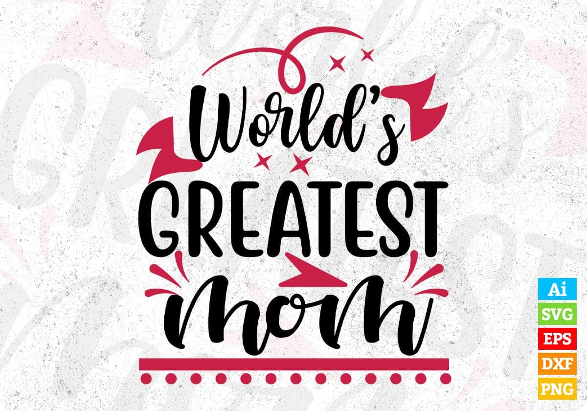World’s Greatest Mom Mother's Day T shirt Design In Svg Png Cutting Printable Files