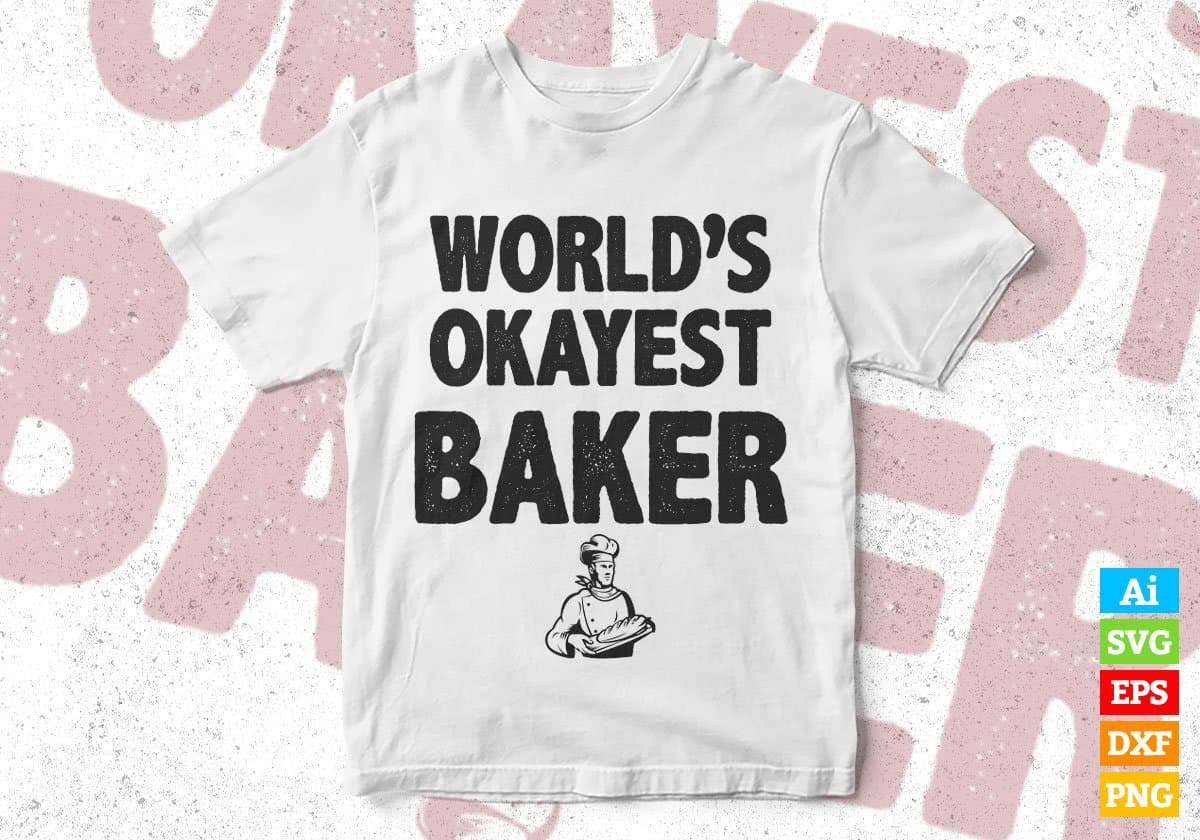 World's Okayest Baker Editable Vector T-shirt Designs Png Svg Files