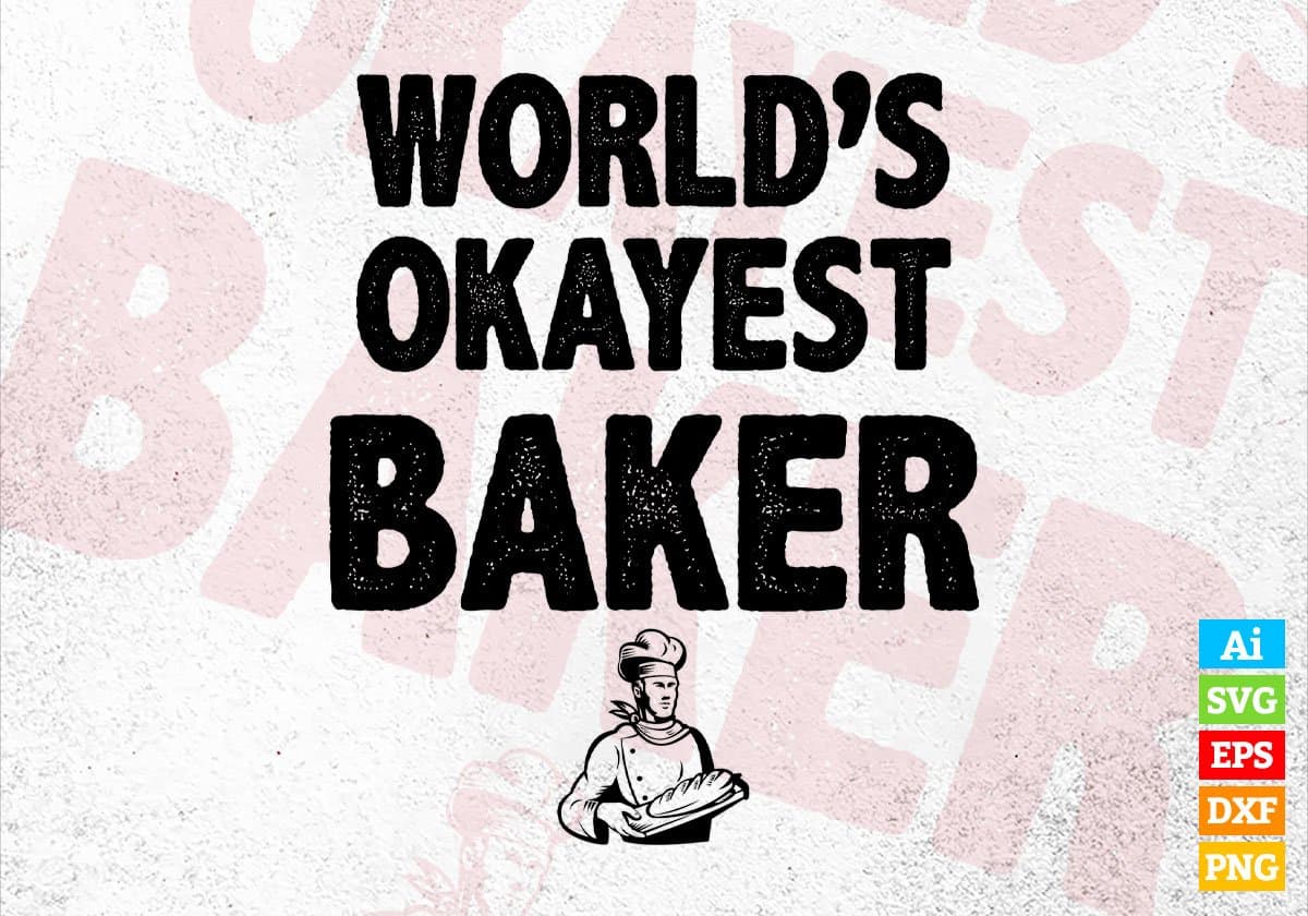World's Okayest Baker Editable Vector T-shirt Designs Png Svg Files