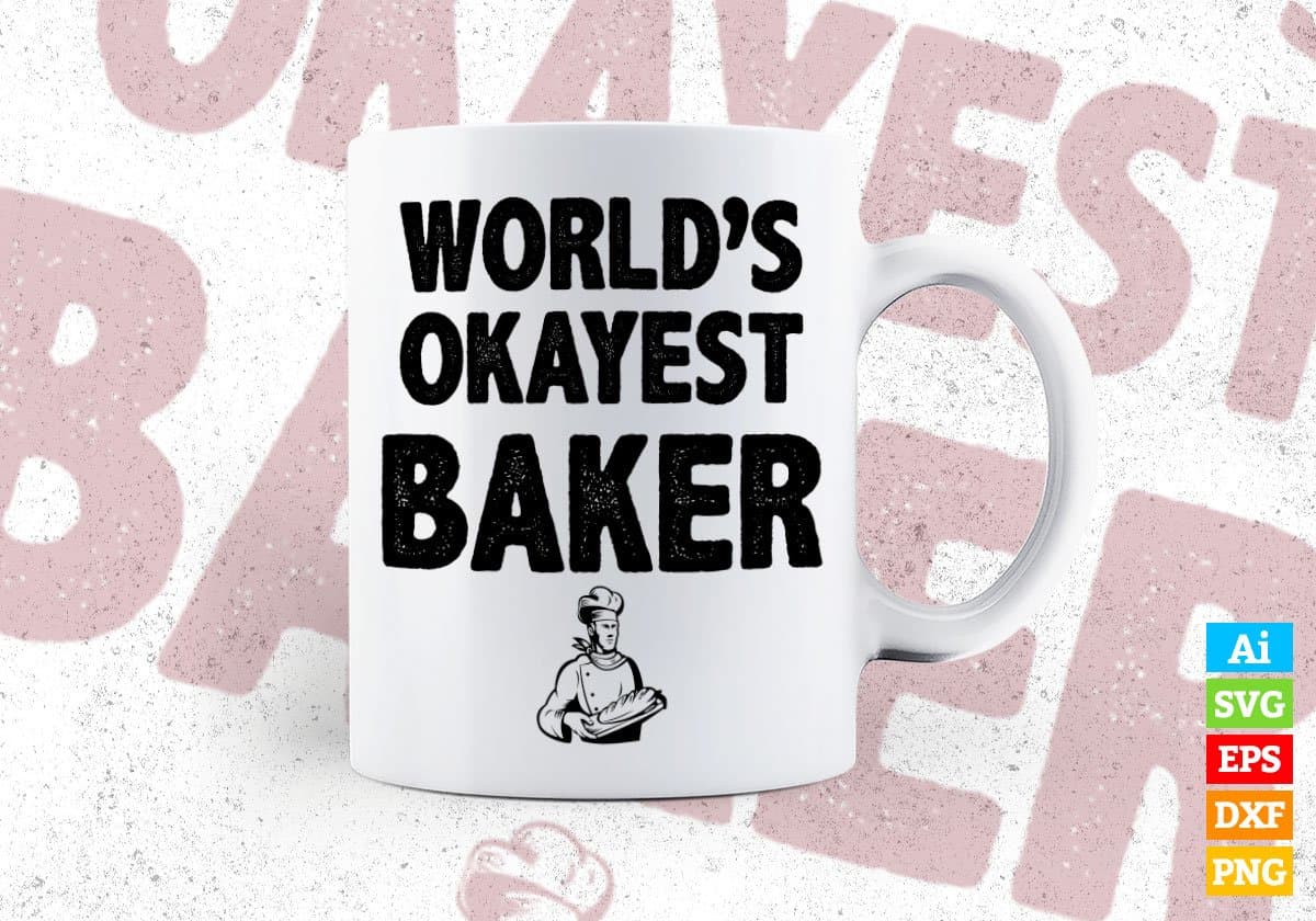 World's Okayest Baker Editable Vector T-shirt Designs Png Svg Files