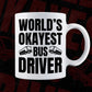 World's Okayest Bus Driver Editable Vector T-shirt Design in Ai Svg Files