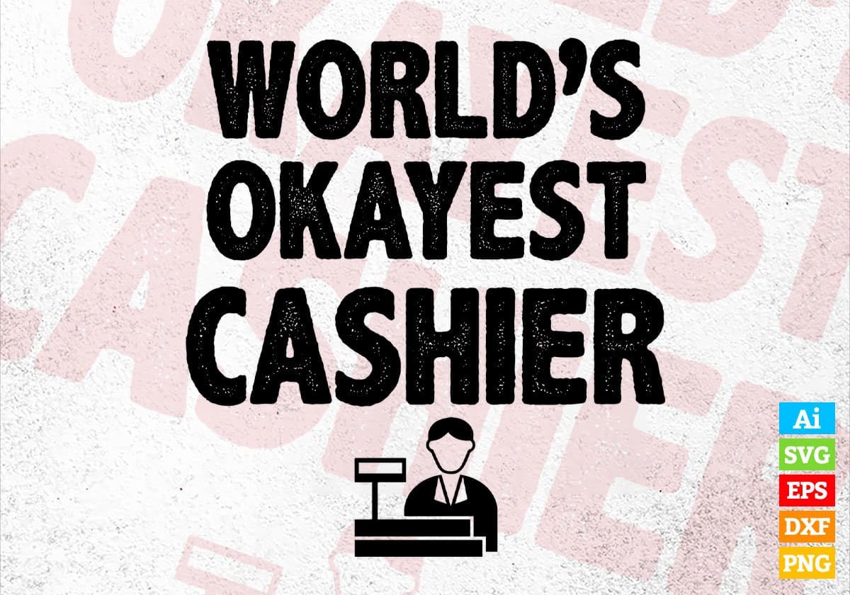 World's Okayest Cashier Editable Vector T-shirt Designs Png Svg Files