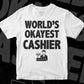 World's Okayest Cashier Editable Vector T-shirt Designs Png Svg Files