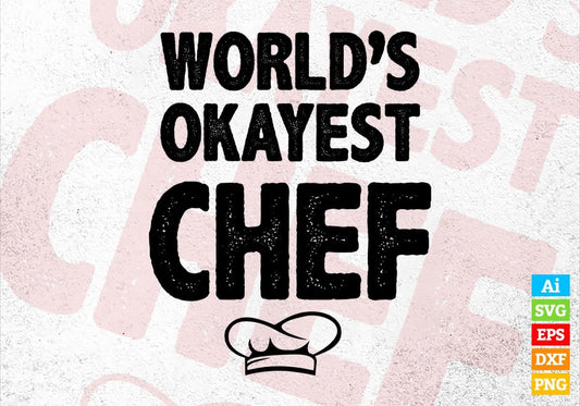 World's Okayest Chef Editable Vector T-shirt Designs Png Svg Files