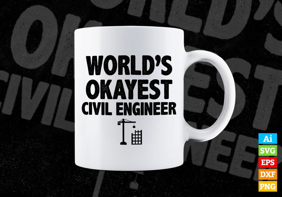 World's Okayest Civil Engineer Editable Vector T-shirt Designs Png Svg Files