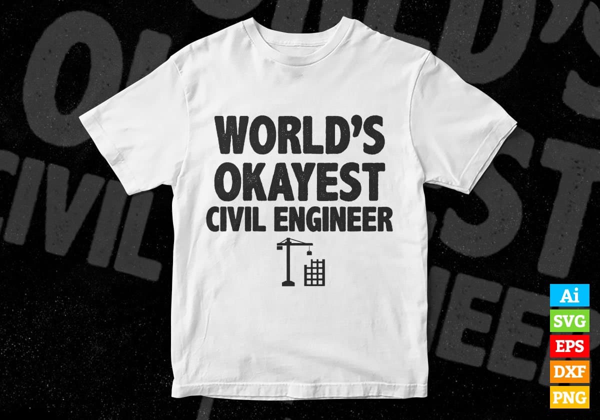 World's Okayest Civil Engineer Editable Vector T-shirt Designs Png Svg Files