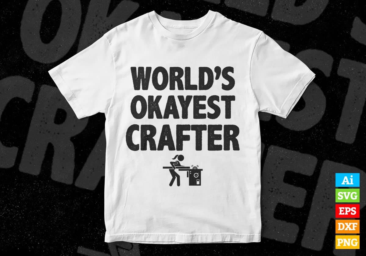 World's Okayest Crafter Editable Vector T-shirt Designs Png Svg Files