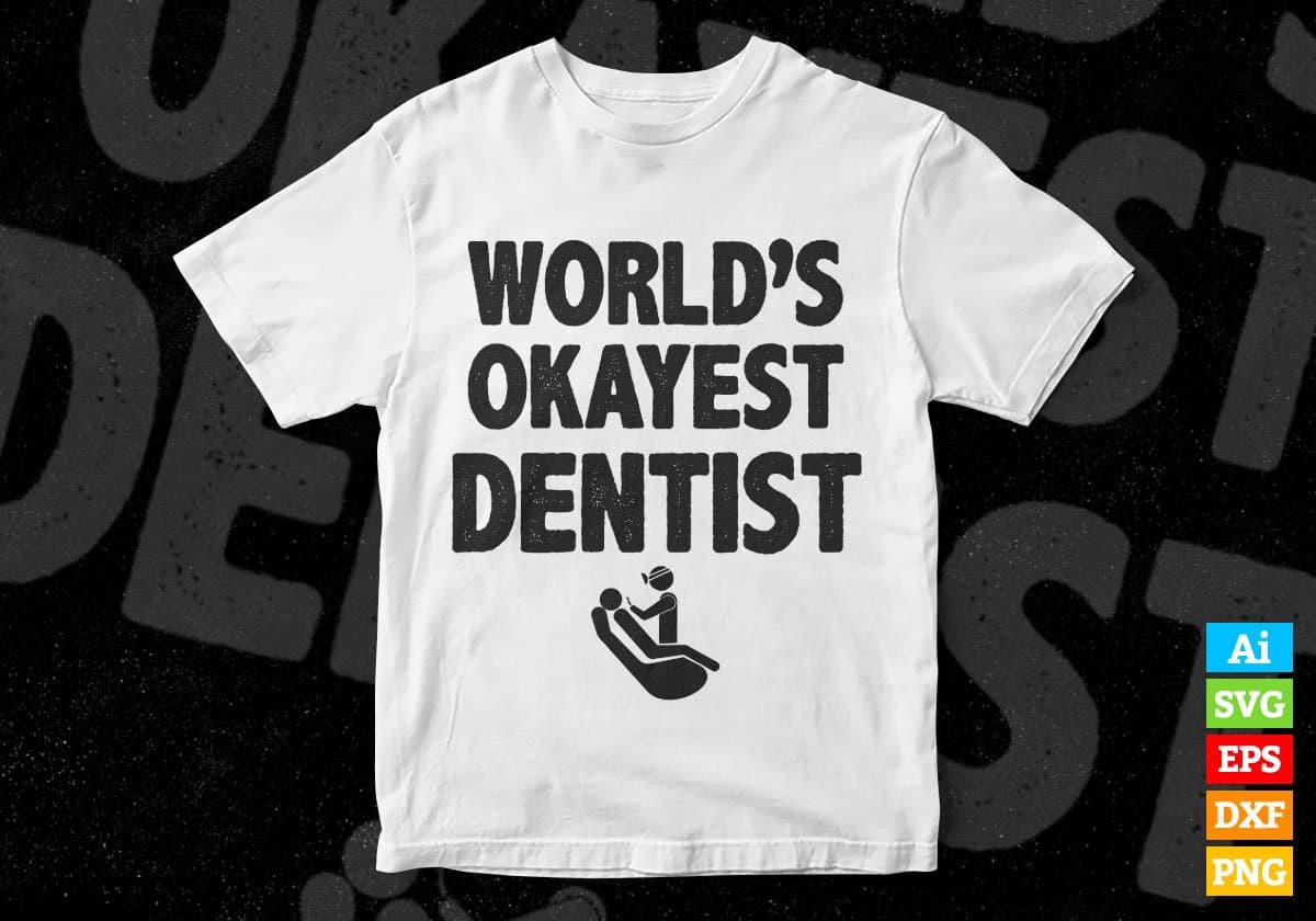 World's Okayest Dentist Editable Vector T-shirt Designs Png Svg Files