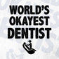 World's Okayest Dentist Editable Vector T-shirt Designs Png Svg Files