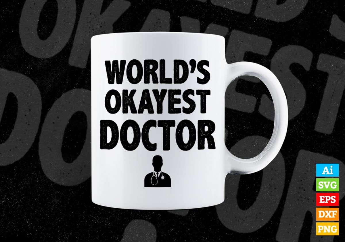World's Okayest Doctor Editable Vector T-shirt Designs Png Svg Files