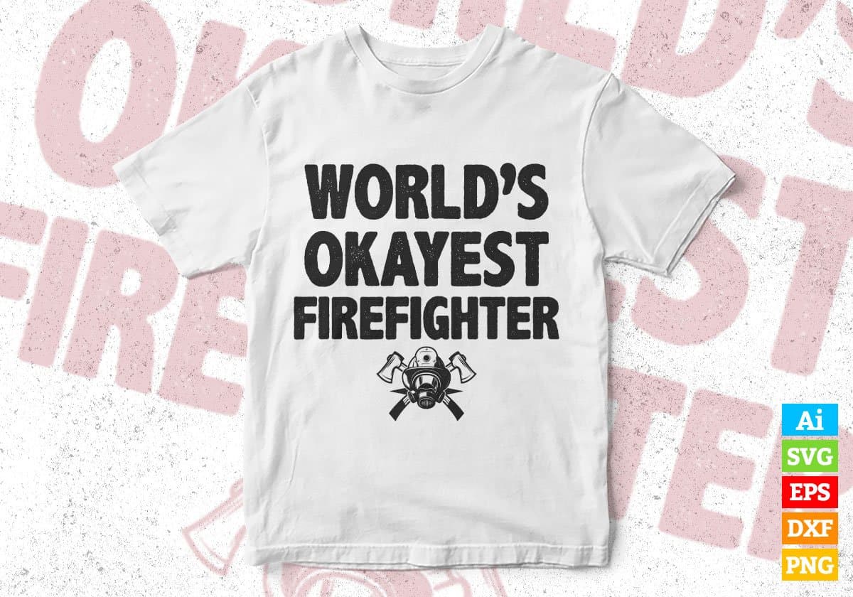 World's Okayest Firefighter Editable Vector T-shirt Designs Png Svg Files