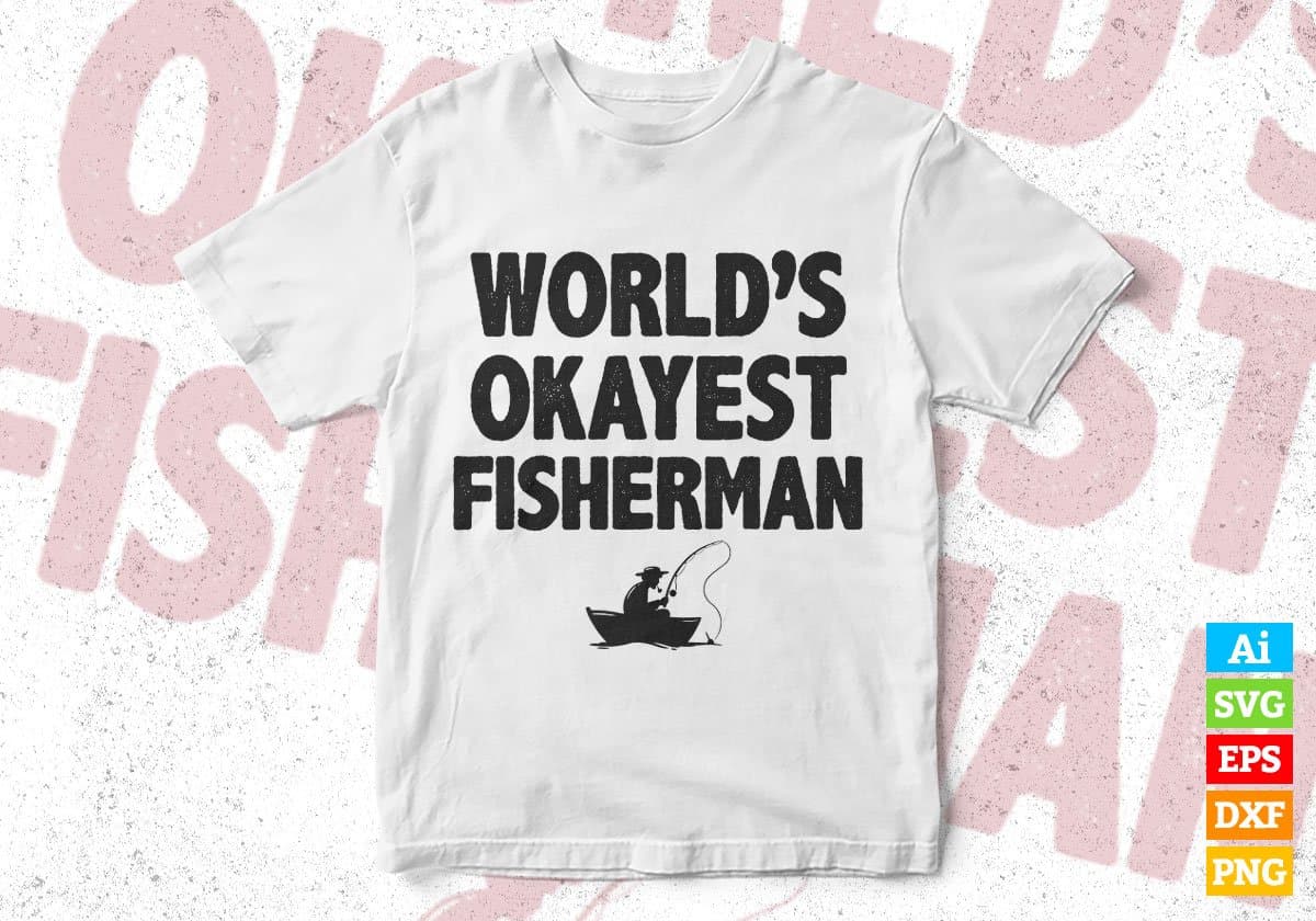 World's Okayest Fisherman Editable Vector T-shirt Designs Png Svg Files