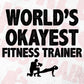 World's Okayest Fitness Trainer Editable Vector T-shirt Designs Png Svg Files