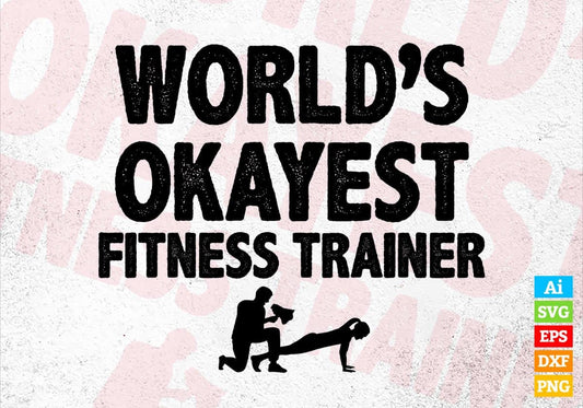 World's Okayest Fitness Trainer Editable Vector T-shirt Designs Png Svg Files