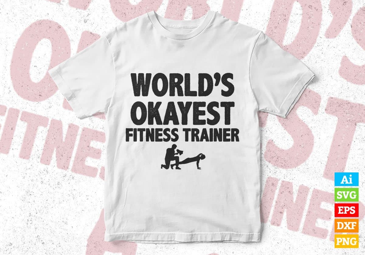 World's Okayest Fitness Trainer Editable Vector T-shirt Designs Png Svg Files