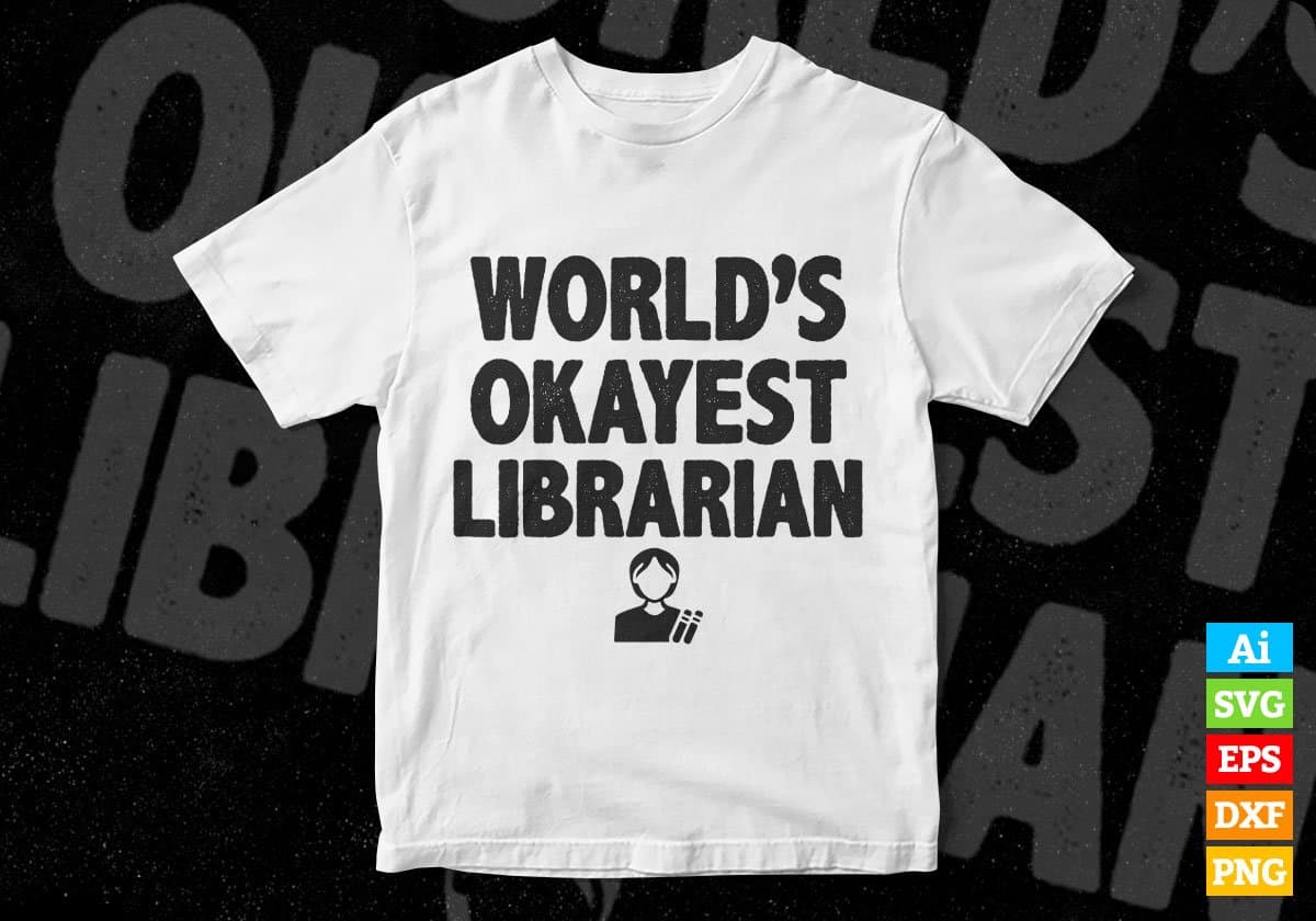 World's Okayest Librarian Editable Vector T-shirt Designs Png Svg Files