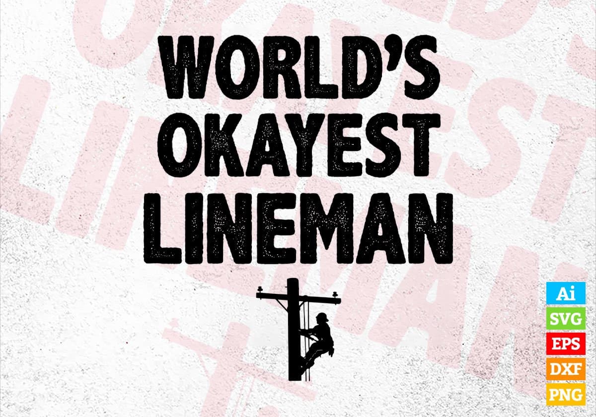 World's Okayest Lineman Editable Vector T-shirt Designs Png Svg Files