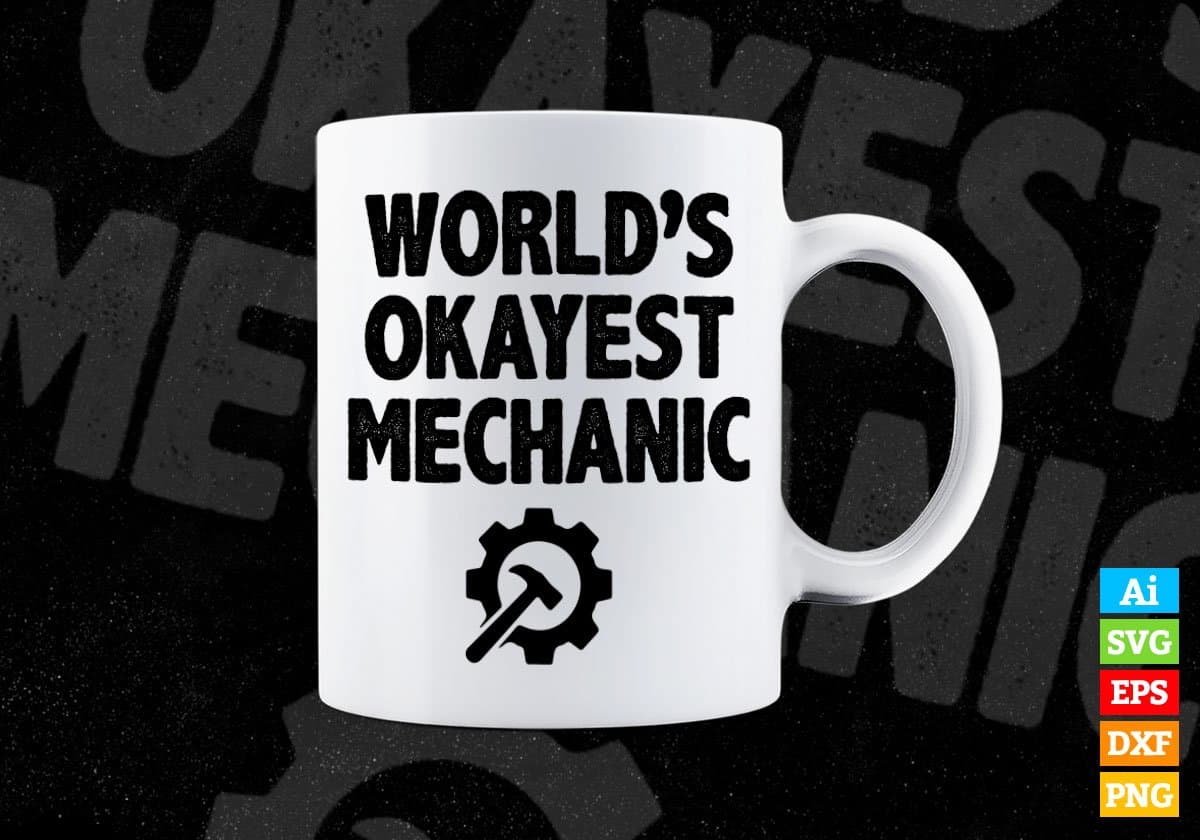 World's Okayest Mechanic Editable Vector T-shirt Designs Png Svg Files