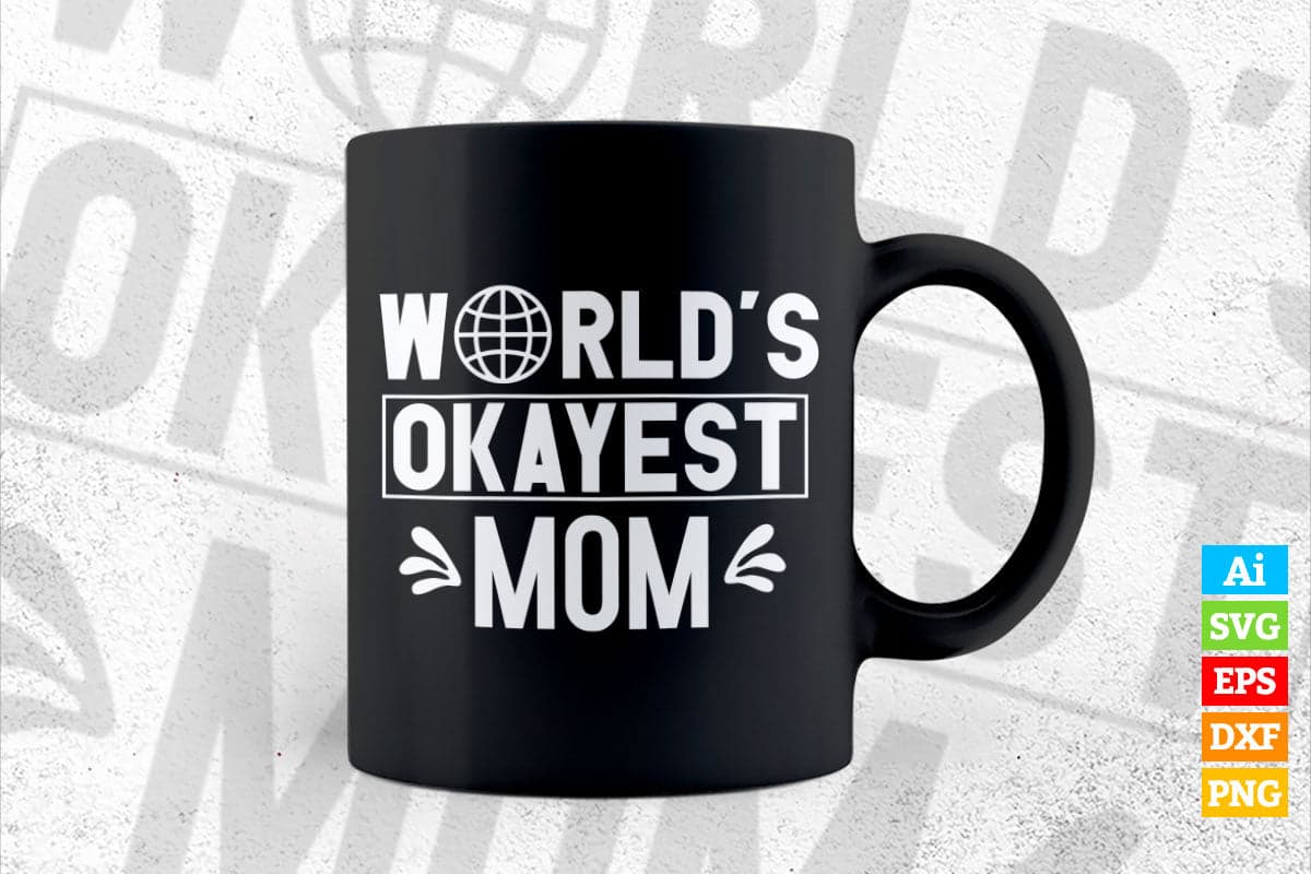 Worlds Okayest Mom Funny Mother's Day Gift Sarcastic Vector T-shirt Design in Ai Svg Png Cutting Printable Files