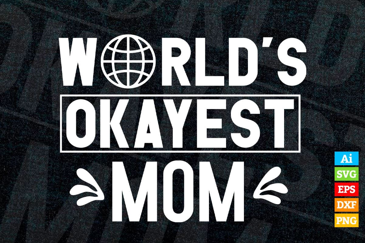 Worlds Okayest Mom Funny Mother's Day Gift Sarcastic Vector T-shirt Design in Ai Svg Png Cutting Printable Files