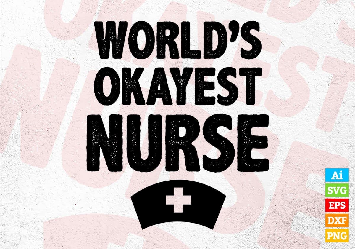 World's Okayest Nurse Editable Vector T-shirt Designs Png Svg Files