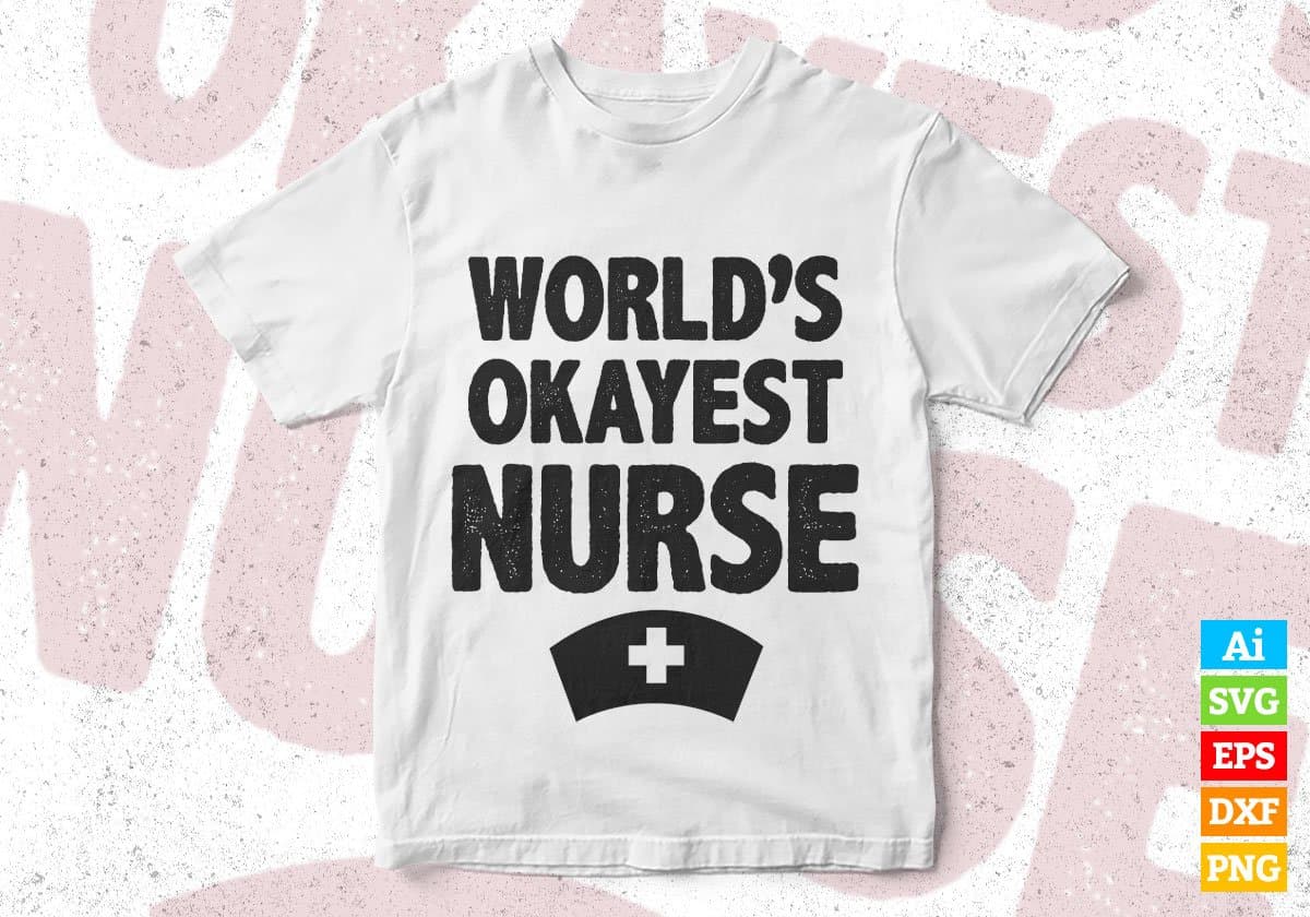 World's Okayest Nurse Editable Vector T-shirt Designs Png Svg Files