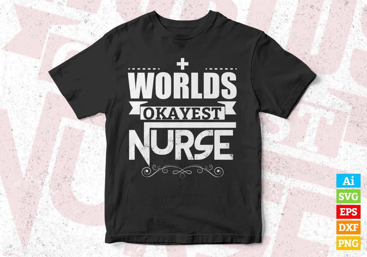 Worlds Okayest Nurse T shirt Design In Svg Cutting Printable Files