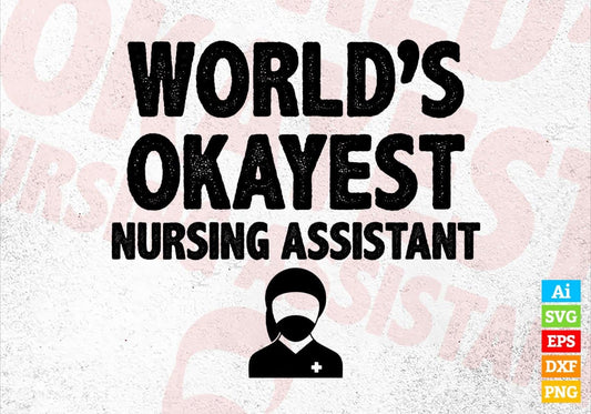 World's Okayest Nursing Assistant Editable Vector T-shirt Designs Png Svg Files
