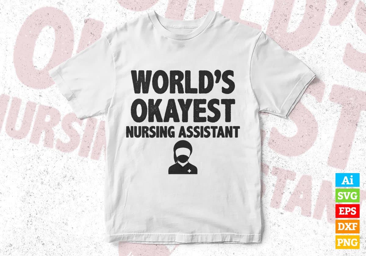 World's Okayest Nursing Assistant Editable Vector T-shirt Designs Png Svg Files