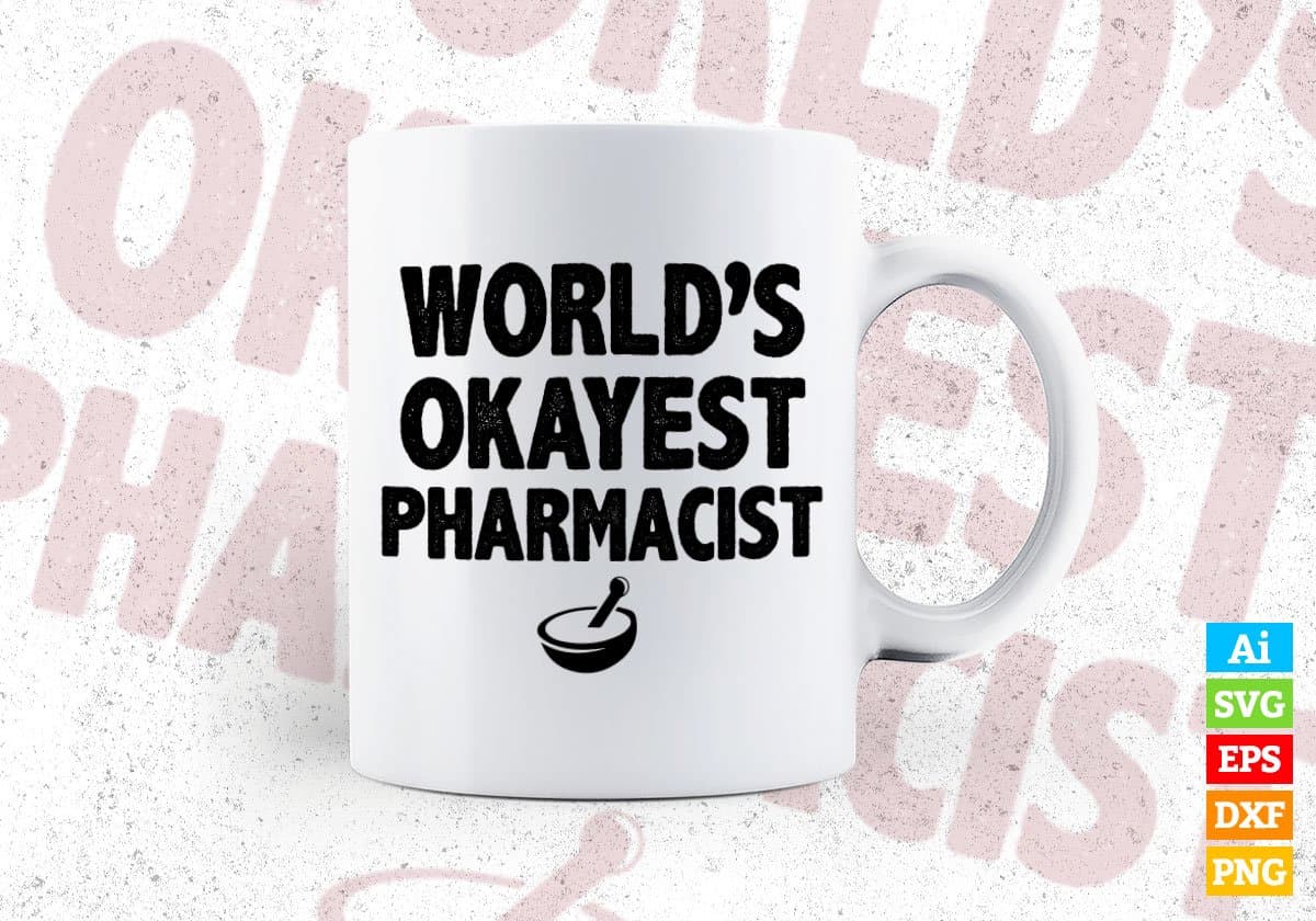 World's Okayest Pharmacist Editable Vector T-shirt Designs Png Svg Files