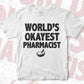 World's Okayest Pharmacist Editable Vector T-shirt Designs Png Svg Files