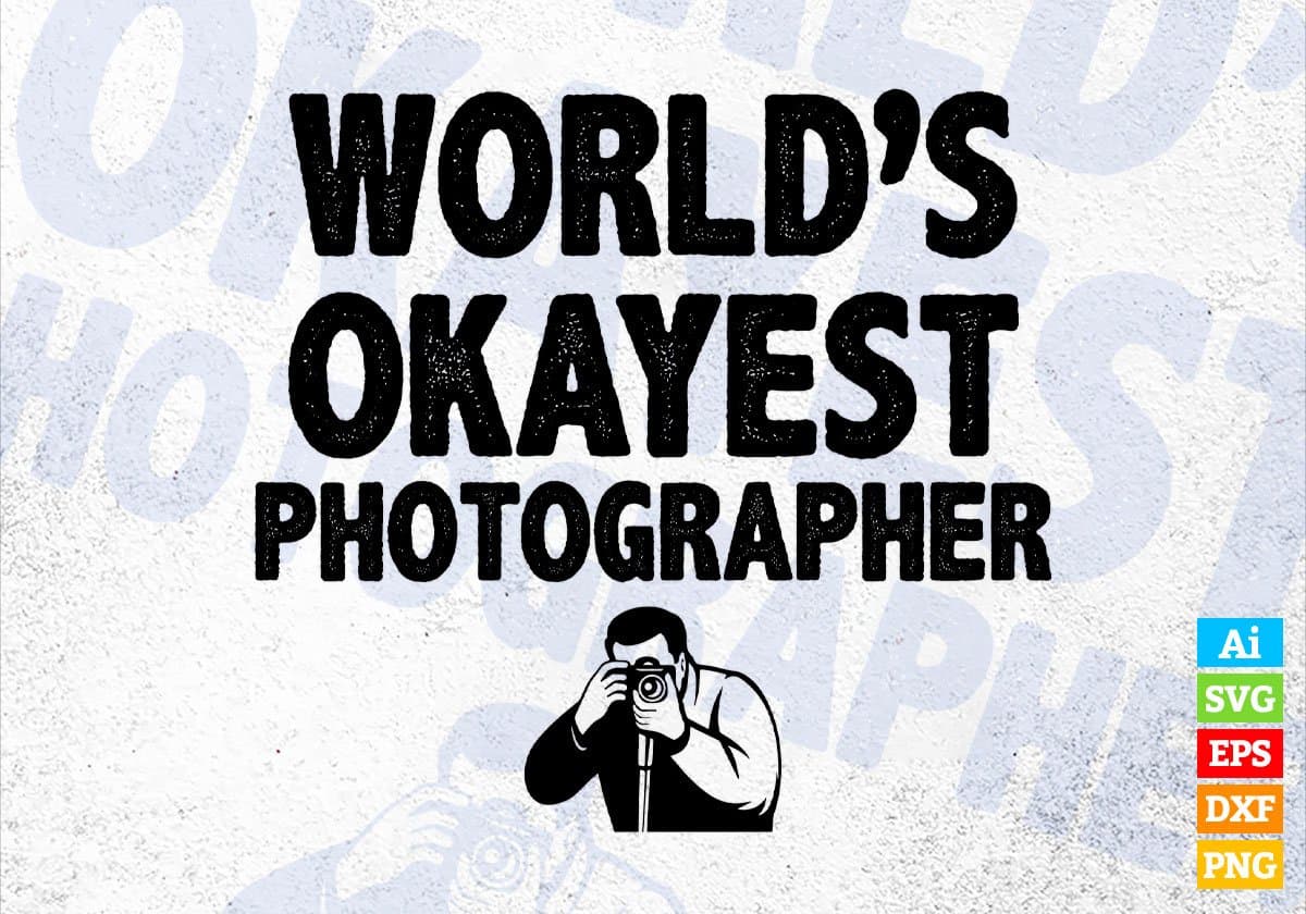 World's Okayest Photographer Editable Vector T-shirt Designs Png Svg Files