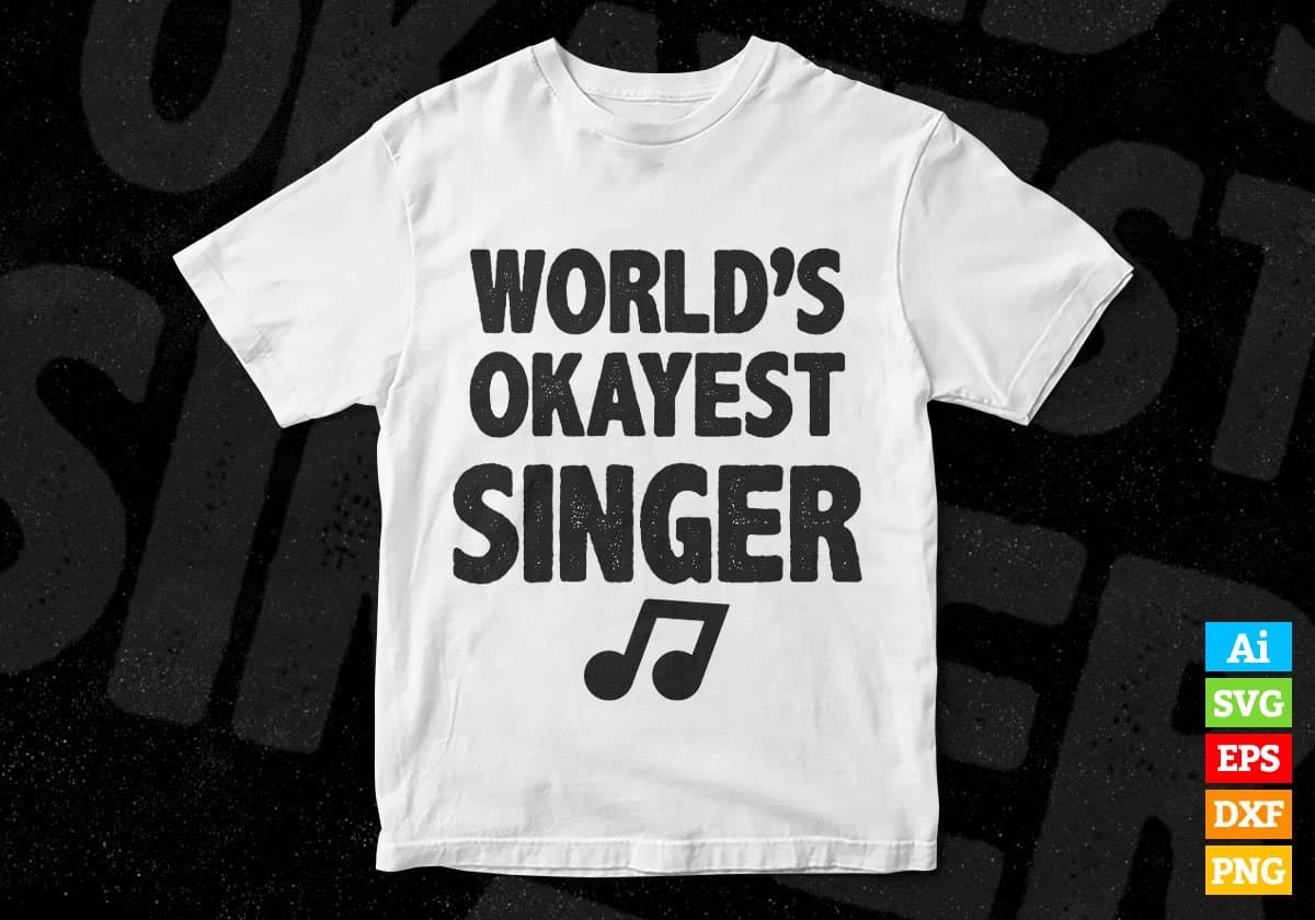 World's Okayest Singer Editable Vector T-shirt Designs Png Svg Files
