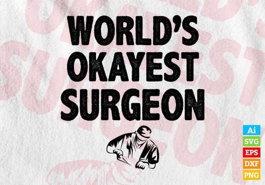 World's Okayest Surgeon Editable Vector T-shirt Designs Png Svg Files