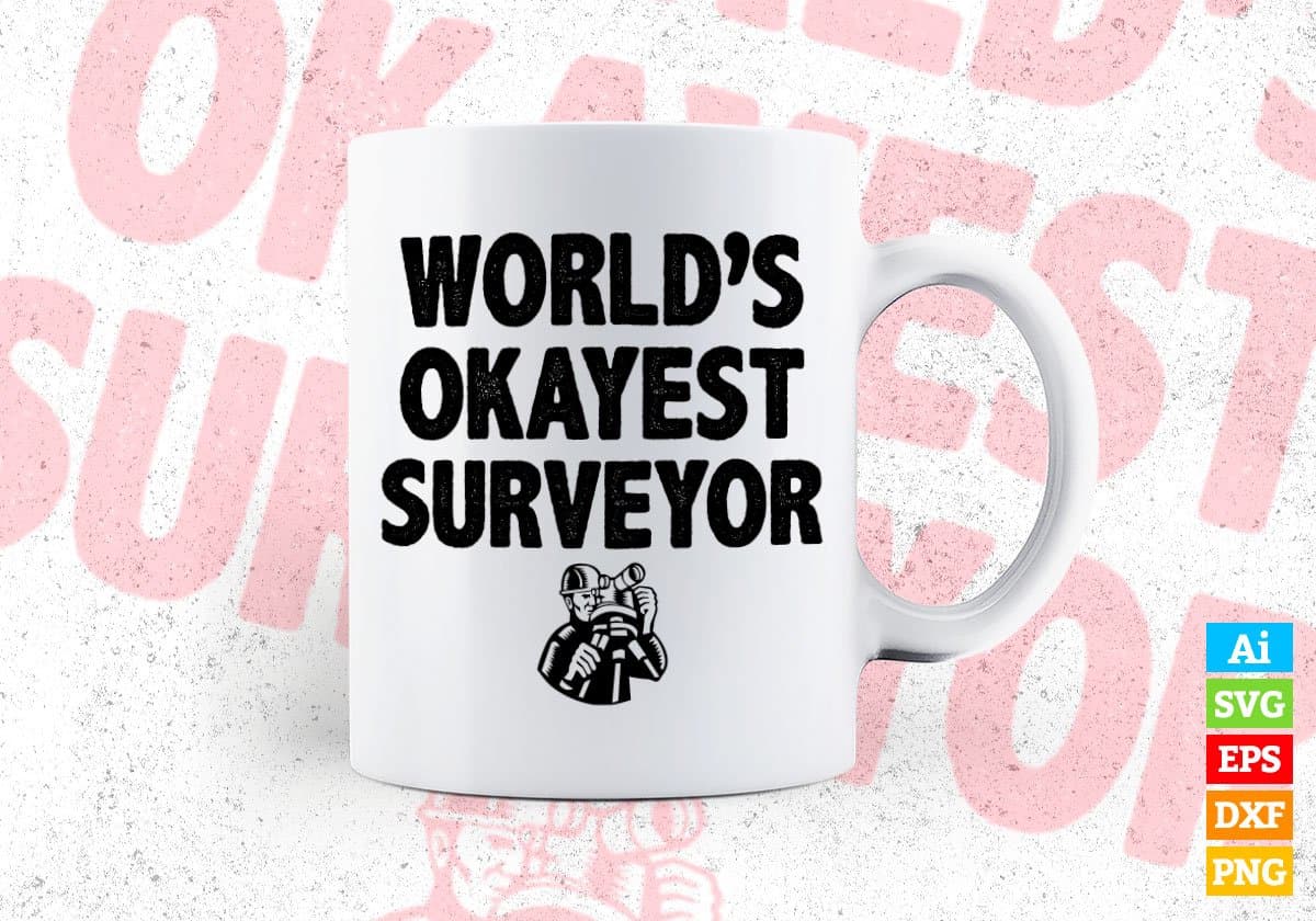 World's Okayest Surveyor Editable Vector T-shirt Designs Png Svg Files