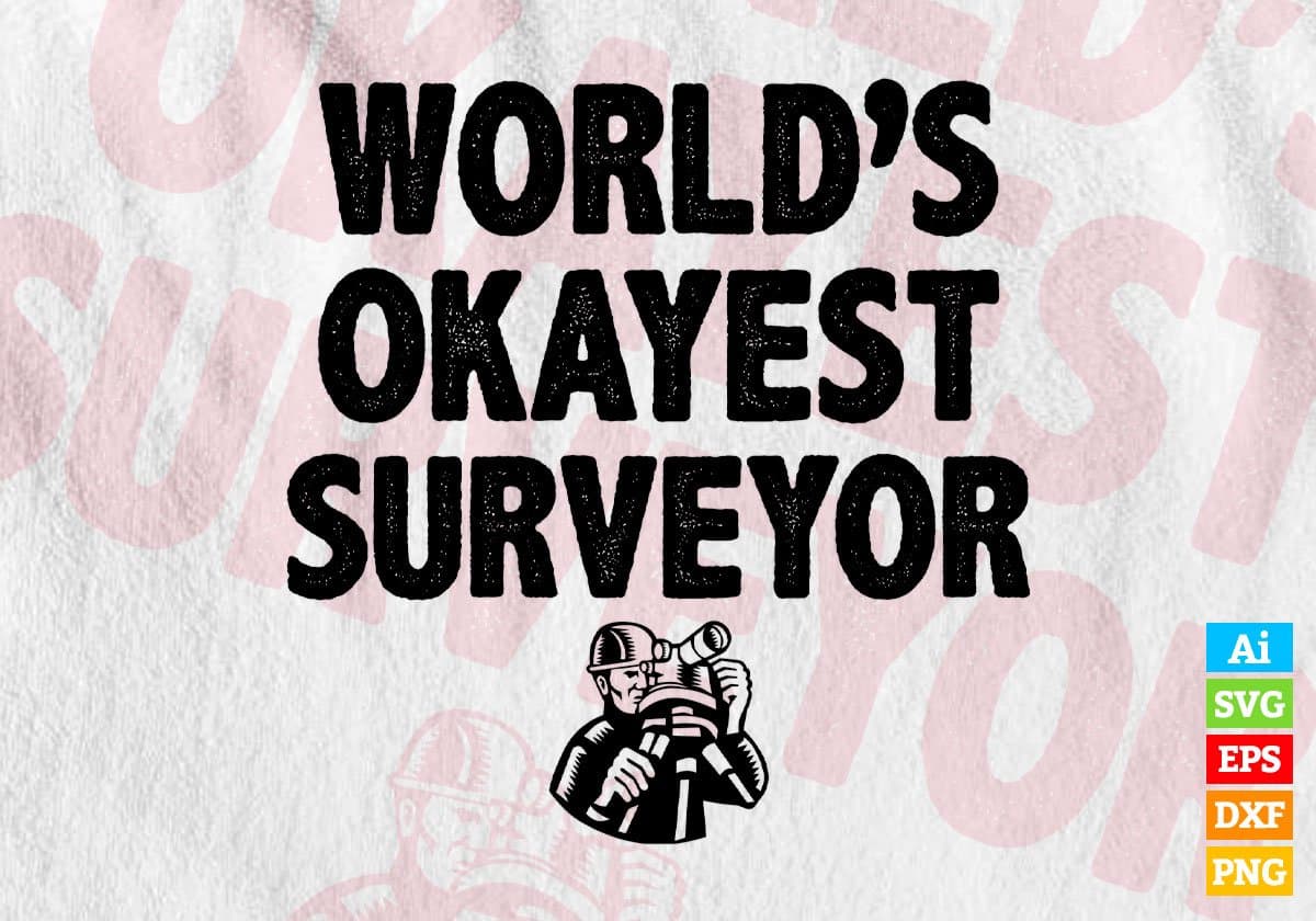 World's Okayest Surveyor Editable Vector T-shirt Designs Png Svg Files