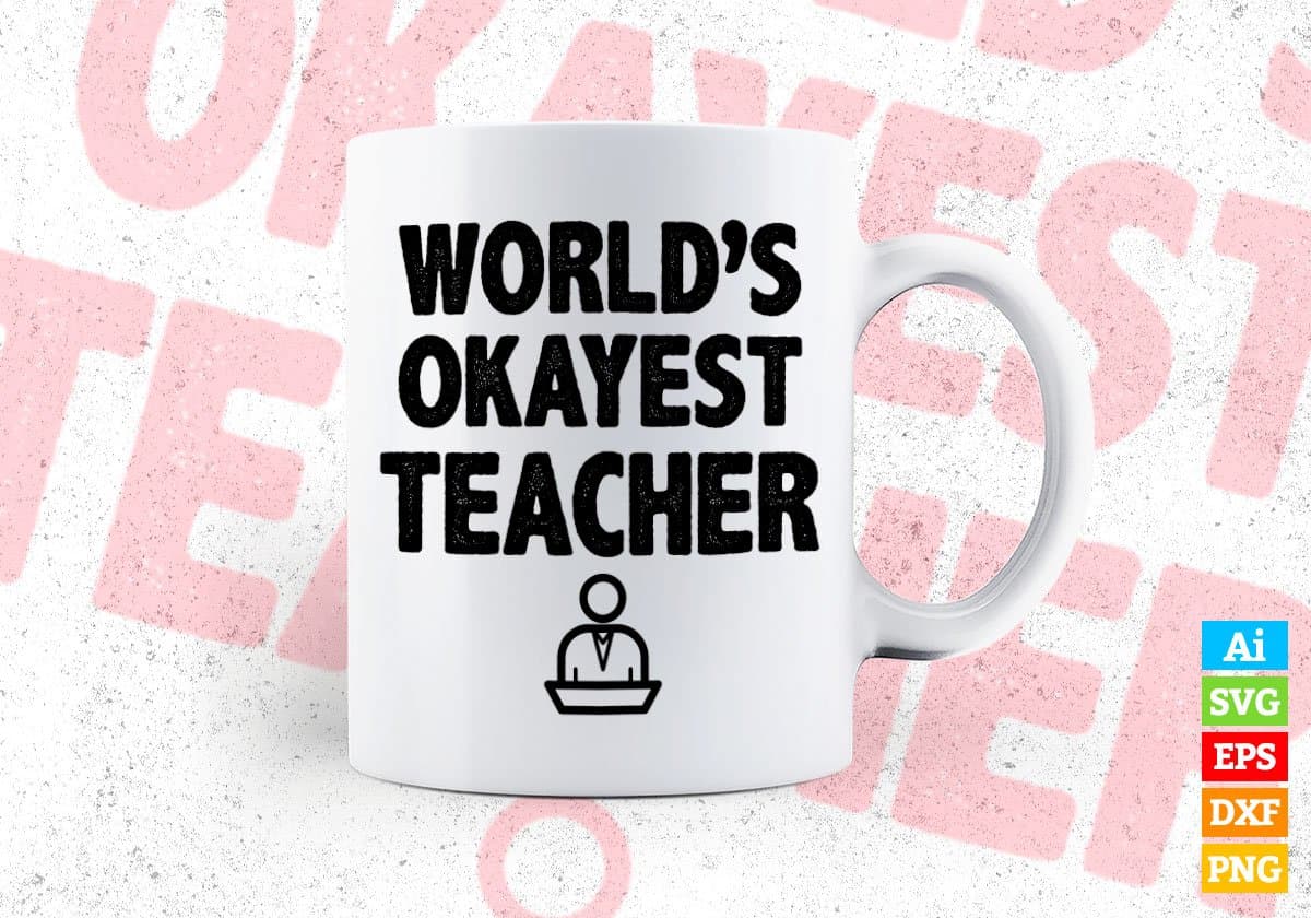 World's Okayest Teacher Editable Vector T-shirt Designs Png Svg Files