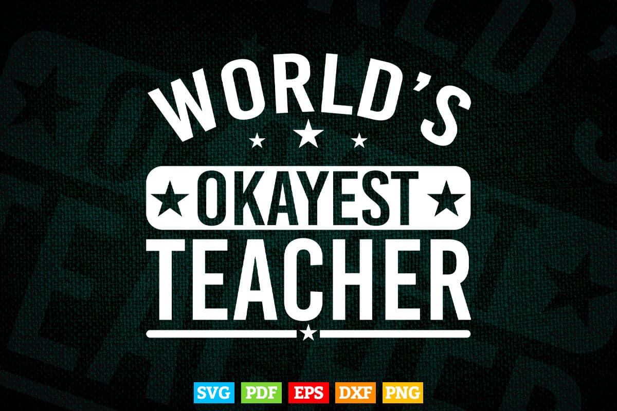 Worlds Okayest Teacher Teachers Gift Svg Png Files.