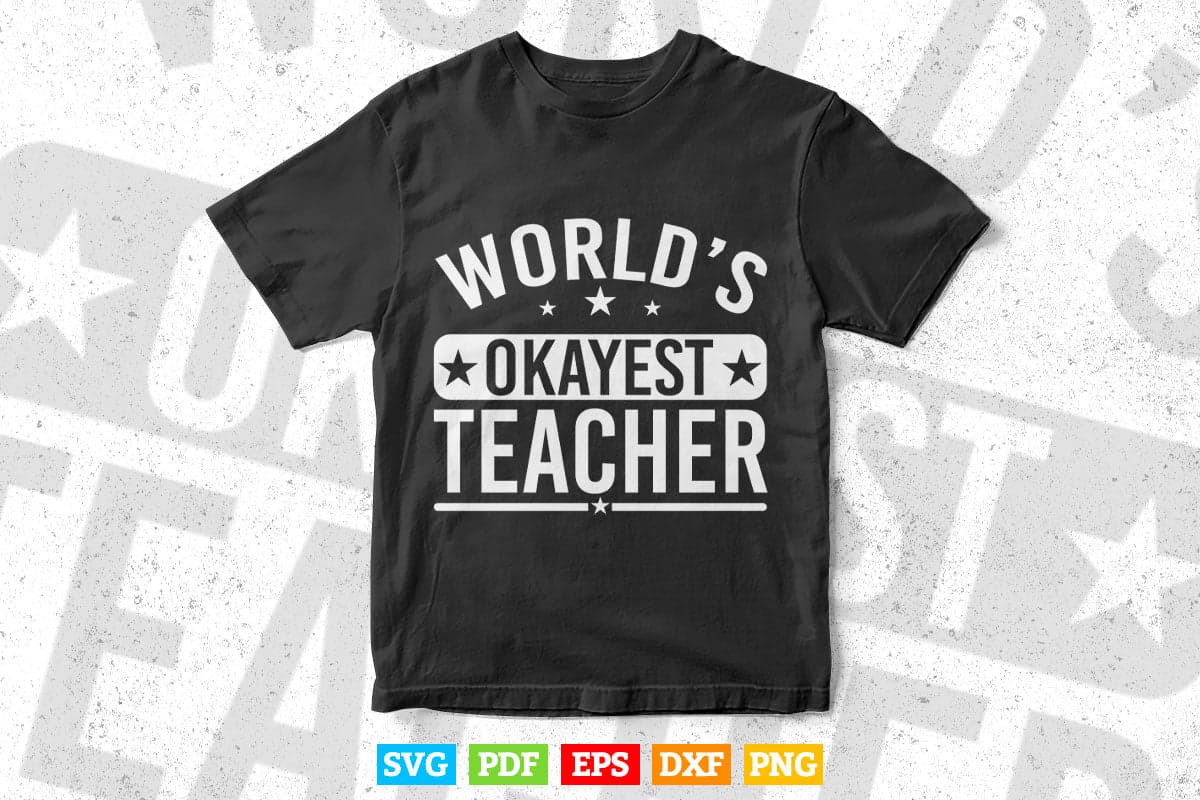 Worlds Okayest Teacher Teachers Gift Svg Png Files.