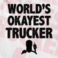 World's Okayest Trucker Editable Vector T-shirt Designs Png Svg Files