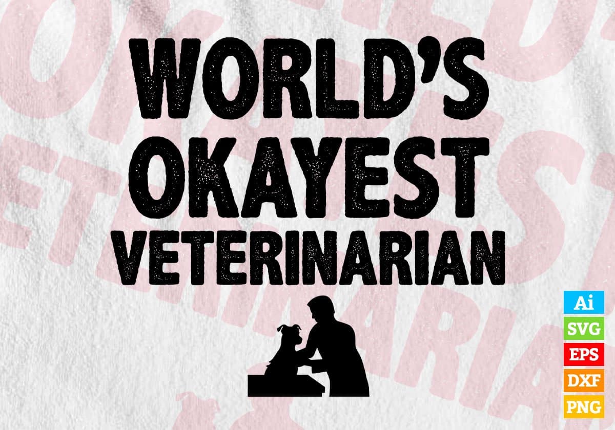 World's Okayest Veterinarian Editable Vector T-shirt Designs Png Svg Files