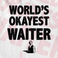 World's Okayest Waiter Editable Vector T-shirt Designs Png Svg Files