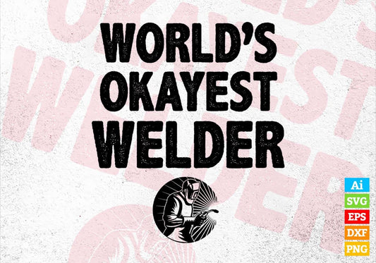World's Okayest Welder Editable Vector T-shirt Designs Png Svg Files